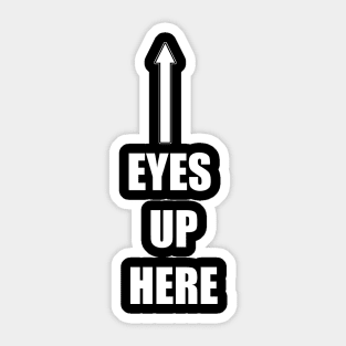 eyes up here Sticker